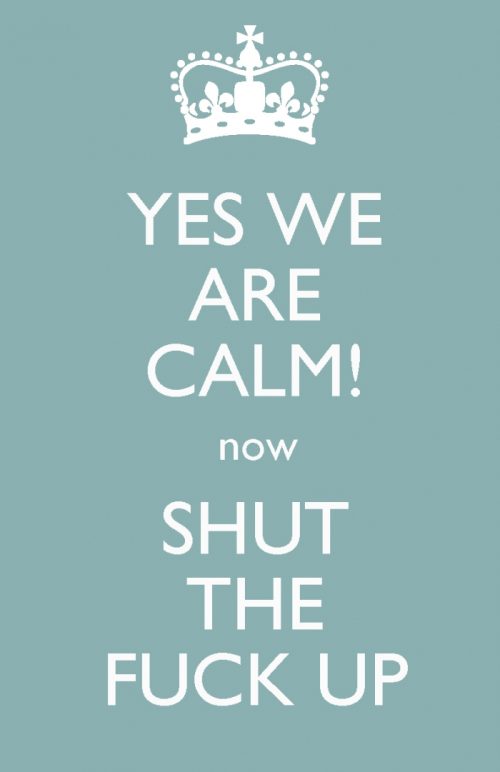 Yes We Are Calm now SHUT THE FUCK UP